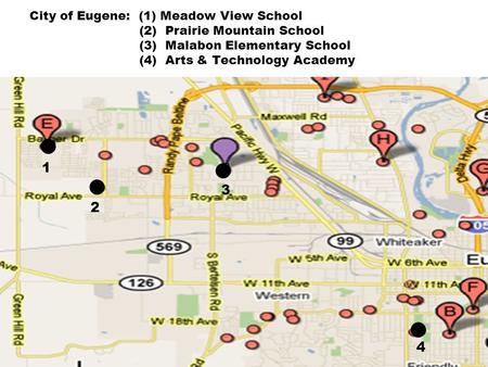 City of Eugene: (1) Meadow View School (2) Prairie Mountain School (3) Malabon Elementary School (4) Arts & Technology Academy 3 1 2 3 4.