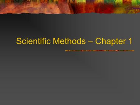 Scientific Methods – Chapter 1. A little confusing!