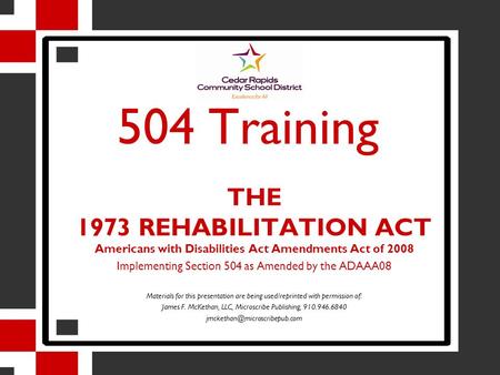504 Training THE 1973 REHABILITATION ACT Americans with Disabilities Act Amendments Act of 2008 Implementing Section 504 as Amended by the ADAAA08 Materials.