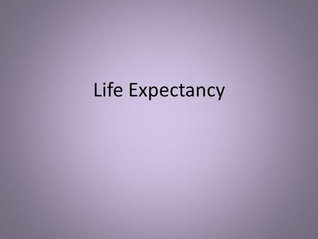 Life Expectancy. Defined as… The average length of survival of a living thing Great Variations in Life Expectancy Many are caused by differences in Public.