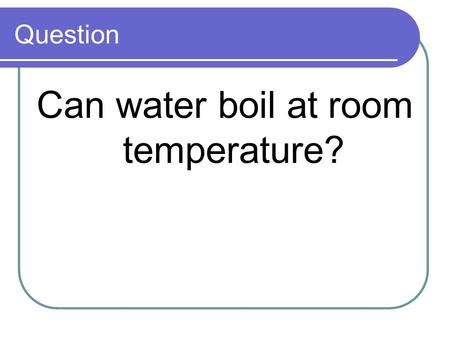 Question Can water boil at room temperature?. How do We Interpret Phase Diagrams?