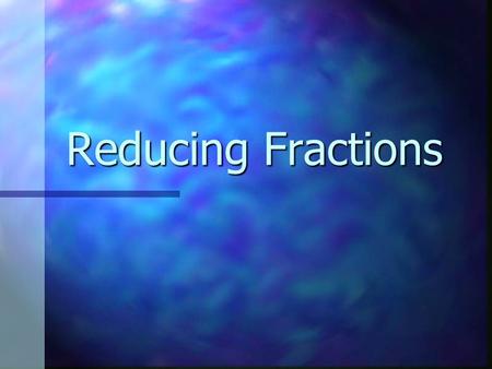 Reducing Fractions. Factor A number that is multiplied by another number to find a product. Factors of 24 are (1,2, 3, 4, 6, 8, 12, 24).
