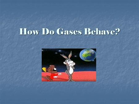 How Do Gases Behave?.