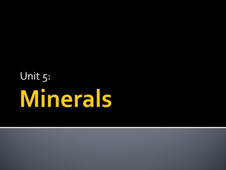 Unit 5: Minerals.