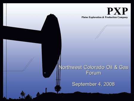 Northwest Colorado Oil & Gas Forum September 4, 2008 Northwest Colorado Oil & Gas Forum September 4, 2008.