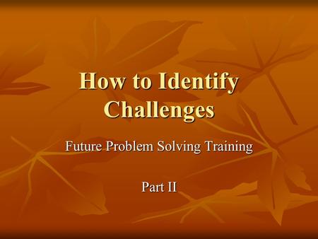 How to Identify Challenges Future Problem Solving Training Part II.