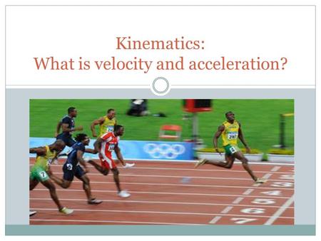 Kinematics: What is velocity and acceleration?