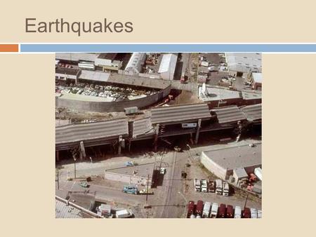 Earthquakes.