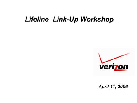Lifeline Link-Up Workshop April 11, 2006. 2 LIFELINE GOALS Increase awareness among eligible consumers. Focus on consumers who would not have telephone.
