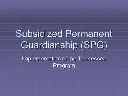 Subsidized Permanent Guardianship (SPG)