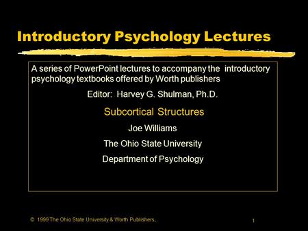 1 © 1999 The Ohio State University & Worth Publishers. Introductory Psychology Lectures A series of PowerPoint lectures to accompany the introductory psychology.