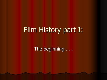 Film History part I: The beginning.... Modern History There have been TWO major innovations in the arts in recent history: There have been TWO major innovations.
