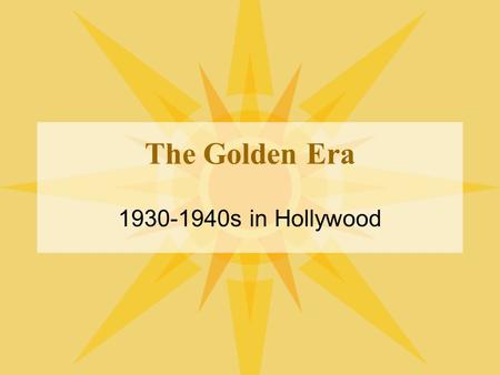 The Golden Era 1930-1940s in Hollywood. So far... We have sound We have some color –still MANY black and white films.