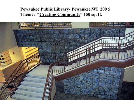 Pewaukee Public Library- Pewaukee,WI 200 5 Theme: Creating Community 150 sq. ft.
