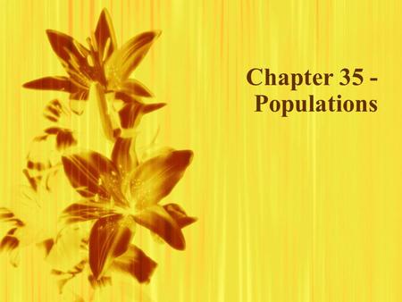 Chapter 35 - Populations. Populations Can change over time Must determine the limits of an area Population Density - Ex - _________________________, or.