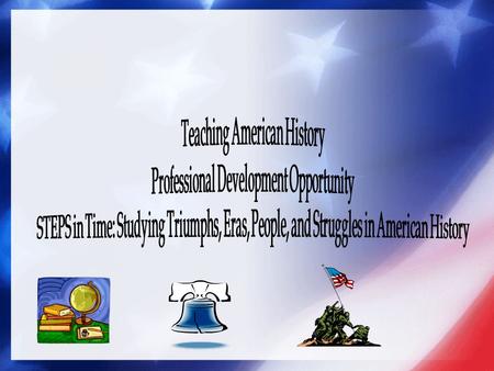 Objectives: The Secondary Social Studies Department will implement STEPS in Time, which is a program designed to 1) improve teachers knowledge, understanding,