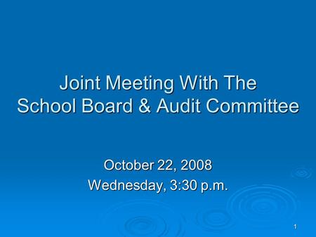 1 Joint Meeting With The School Board & Audit Committee October 22, 2008 Wednesday, 3:30 p.m.