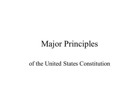Major Principles of the United States Constitution.