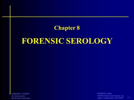 Chapter 8 FORENSIC SEROLOGY.
