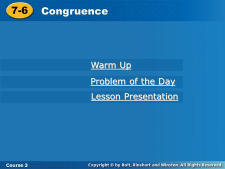 7-6 Congruence Warm Up Problem of the Day Lesson Presentation Course 3.