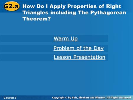 G2.a How Do I Apply Properties of Right Triangles including The Pythagorean Theorem? Warm Up Problem of the Day Lesson Presentation Course 3.