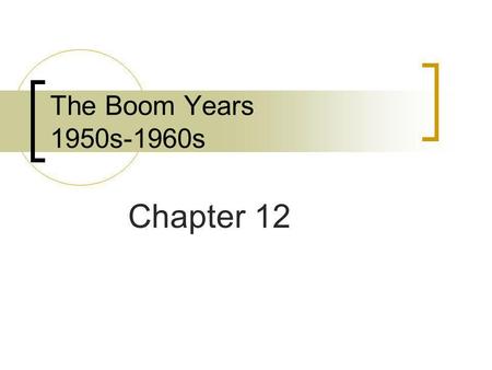 The Boom Years 1950s-1960s Chapter 12.