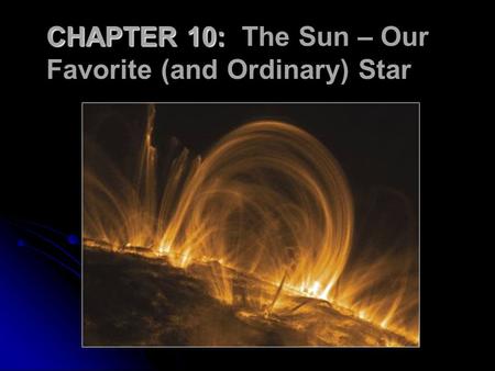 CHAPTER 10:  The Sun – Our Favorite (and Ordinary) Star