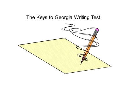 The Keys to Georgia Writing Test. When you open your test booklet, read the prompt to determine the kind of prompt you have -- Persuasive? Dont take more.