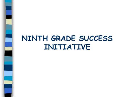 NINTH GRADE SUCCESS INITIATIVE. Program Goals l Increase graduation rates by: Reducing disproportionately large percentage of students who are retained.