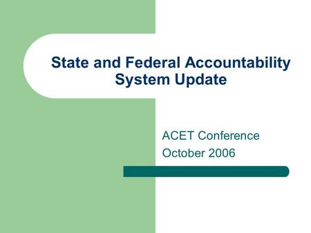 State and Federal Accountability System Update ACET Conference October 2006.