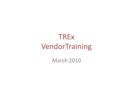 TREx VendorTraining March 2010. Agenda Reminder on New Race Ethnicity values Version 3.6 Enhancements Required vs Recommended Questions?