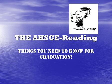 THE AHSGE-Reading Things you need to know for graduation!