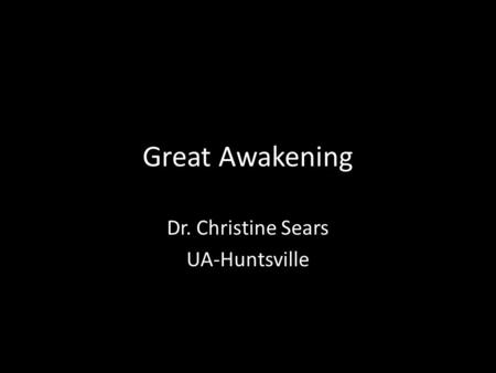 Great Awakening Dr. Christine Sears UA-Huntsville.