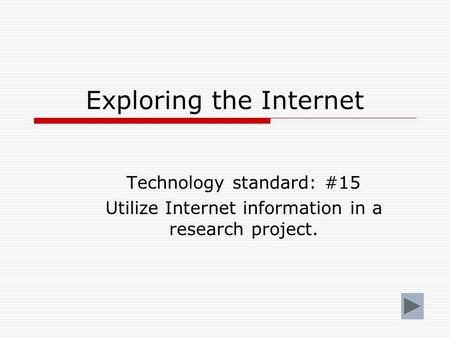 Exploring the Internet Technology standard: #15 Utilize Internet information in a research project.