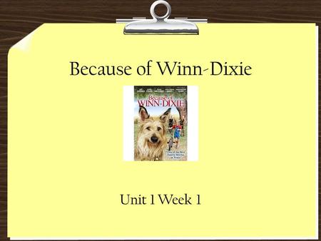 Because of Winn-Dixie Unit 1 Week 1.