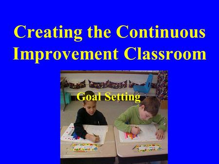 Creating the Continuous Improvement Classroom Goal Setting.