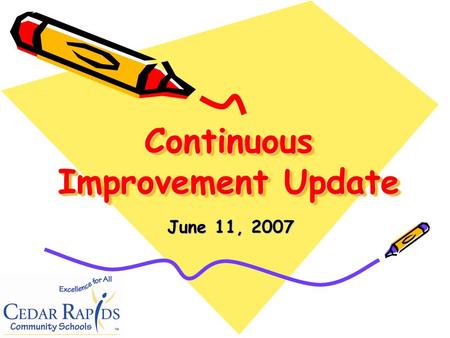 Continuous Improvement Update June 11, 2007. (Your School/Departments Mission Statement Here) (Your School/Departments SMART Goals Here)