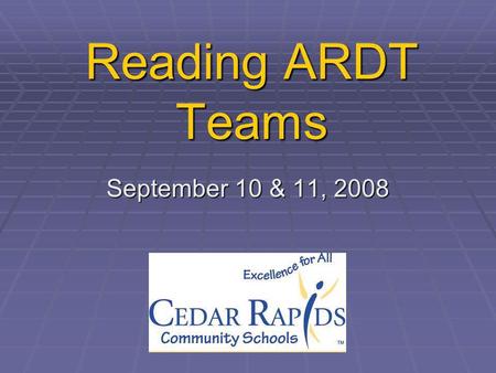 Reading ARDT Teams September 10 & 11, 2008. Agenda Your Role Your Role Big Picture Big Picture PLC for ARDT PLC for ARDT CI support CI support Plan on.
