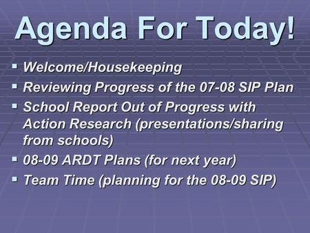 Agenda For Today! Welcome/Housekeeping