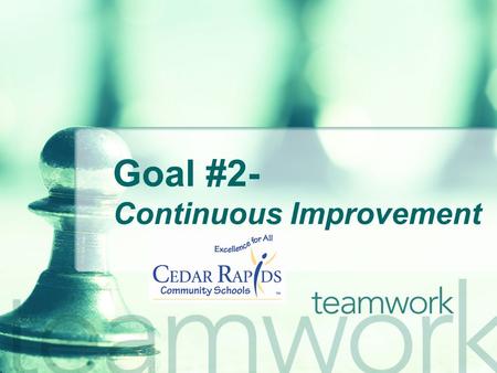 Goal #2- Continuous Improvement. Common Themes Shared leadership Clear direction & focus Everyone involved Alignment Goals and Measures Aim of the Organization.