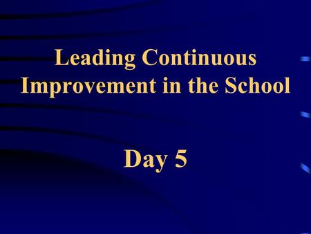 Leading Continuous Improvement in the School Day 5.