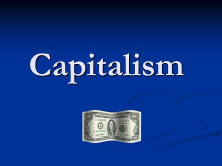 Capitalism. Characteristics of Capitalism Land and capital are privately owned. (They are not owned by the government.) Land and capital are privately.