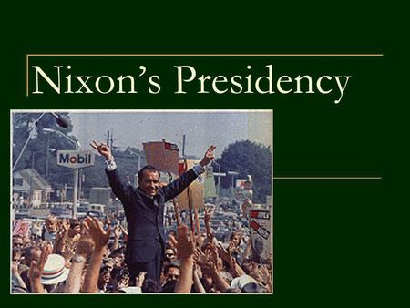 Nixons Presidency. He was a conservative This means he: Defended the status quo Opposed rapid change Disliked govt involvement in economy Wanted to give.