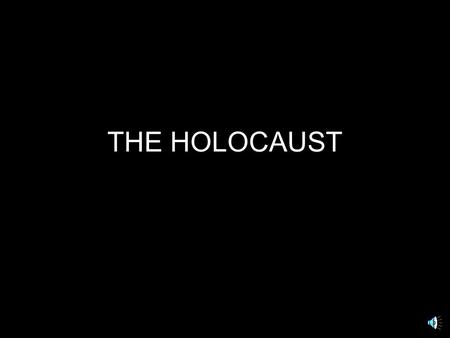THE HOLOCAUST.