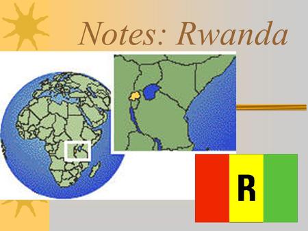Notes: Rwanda. Geography Rwanda is a landlocked country It is located in eastern Africa Most densely populated country in Africa.