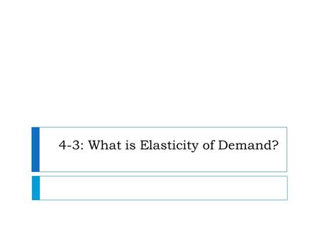 4-3: What is Elasticity of Demand?