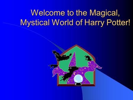 Welcome to the Magical, Mystical World of Harry Potter!