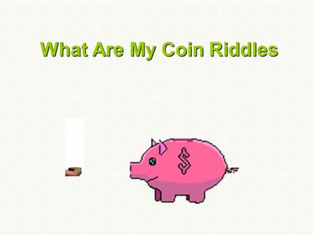 What Are My Coin Riddles. I am 1 coin and I equal 1 cent. What am I? Think about it and click to see the answer.