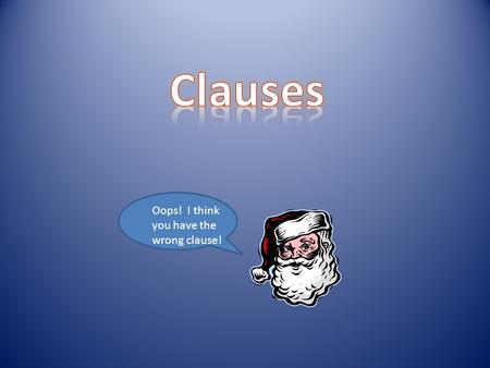 Clauses Oops! I think you have the wrong clause!.
