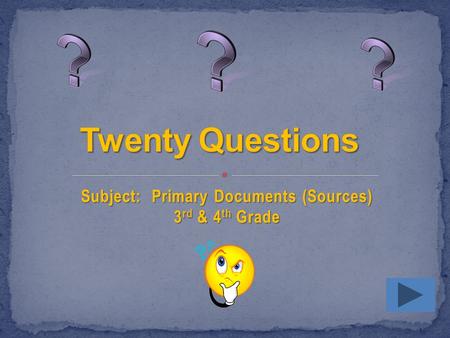 Subject: Primary Documents (Sources) 3 rd & 4 th Grade.
